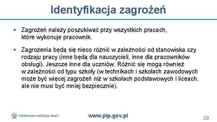 Identyfikacja zagrożeń § Zagrożeń należy poszukiwać przy wszystkich pracach, które wykonuje pracownik. § Zagrożenia