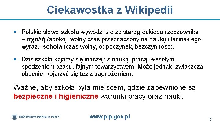 Ciekawostka z Wikipedii § Polskie słowo szkoła wywodzi się ze starogreckiego rzeczownika – σχολή