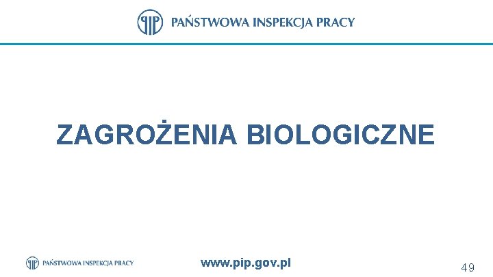ZAGROŻENIA BIOLOGICZNE www. pip. gov. pl 49 