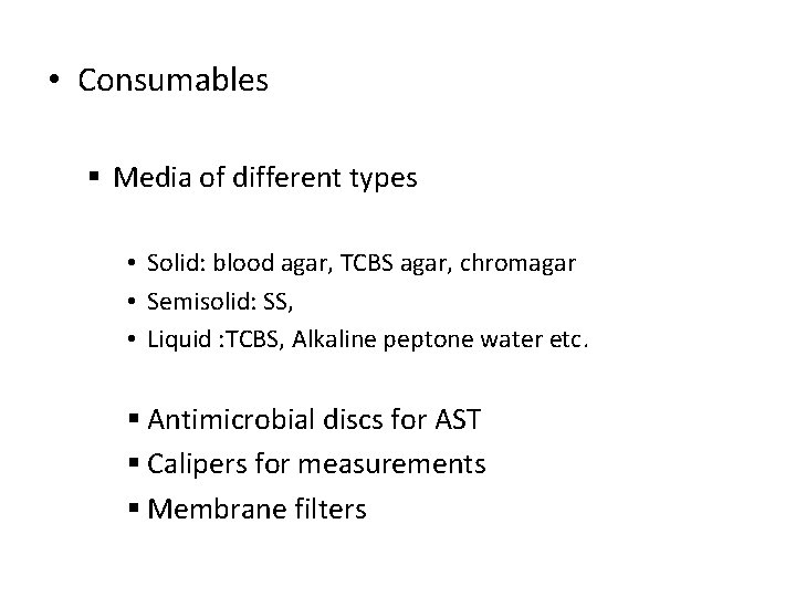  • Consumables § Media of different types • Solid: blood agar, TCBS agar,