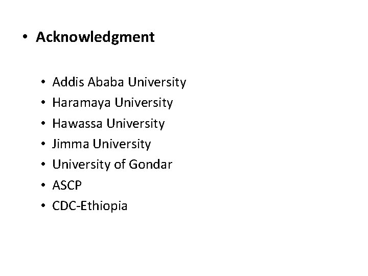  • Acknowledgment • • Addis Ababa University Haramaya University Hawassa University Jimma University