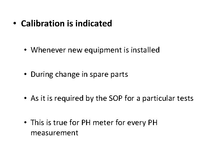  • Calibration is indicated • Whenever new equipment is installed • During change