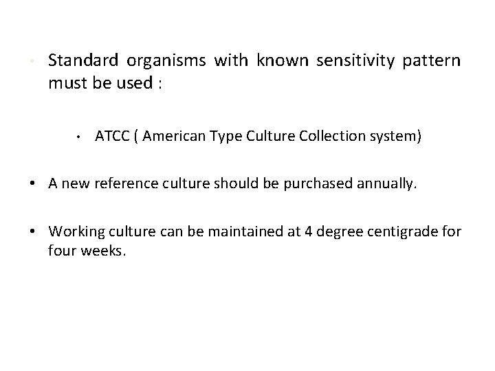  • Standard organisms with known sensitivity pattern must be used : • ATCC