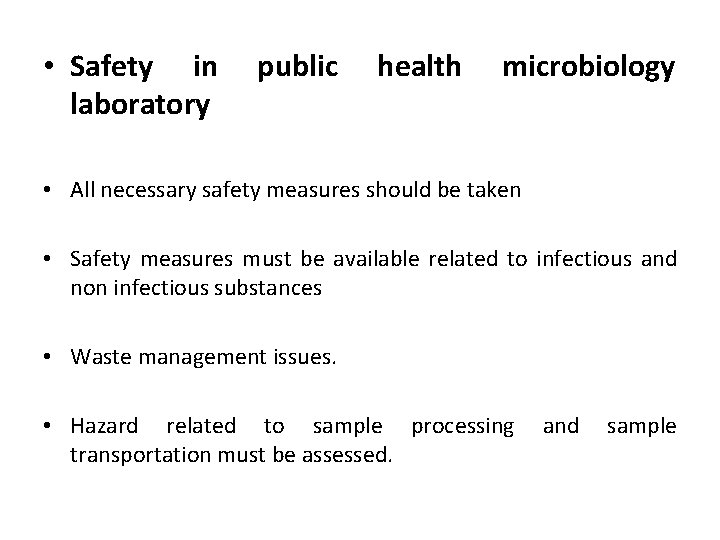  • Safety in laboratory public health microbiology • All necessary safety measures should