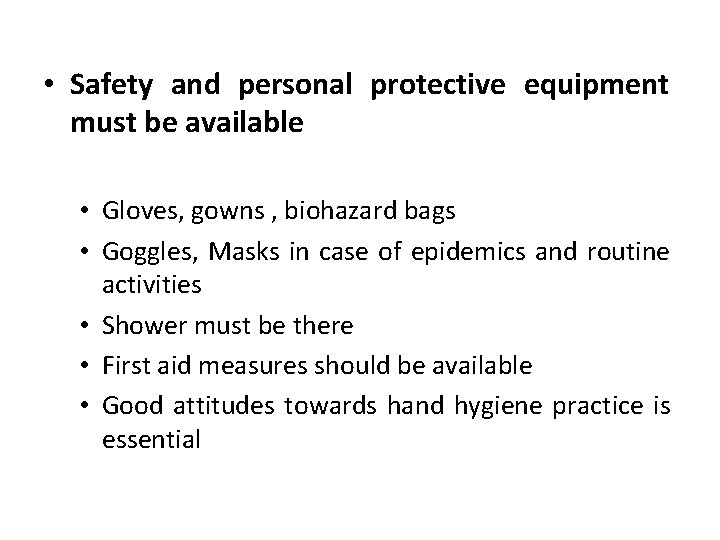  • Safety and personal protective equipment must be available • Gloves, gowns ,