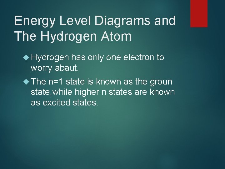 Energy Level Diagrams and The Hydrogen Atom Hydrogen has only one electron to worry
