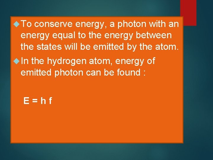  To conserve energy, a photon with an energy equal to the energy between