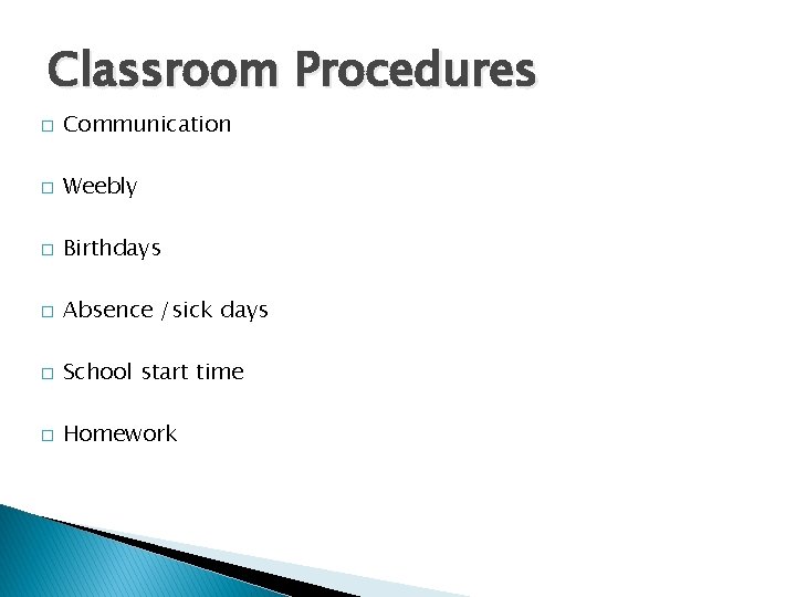 Classroom Procedures � Communication � Weebly � Birthdays � Absence /sick days � School
