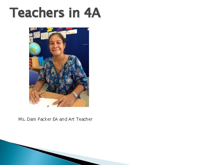 Teachers in 4 A Ms. Dani Packer EA and Art Teacher 