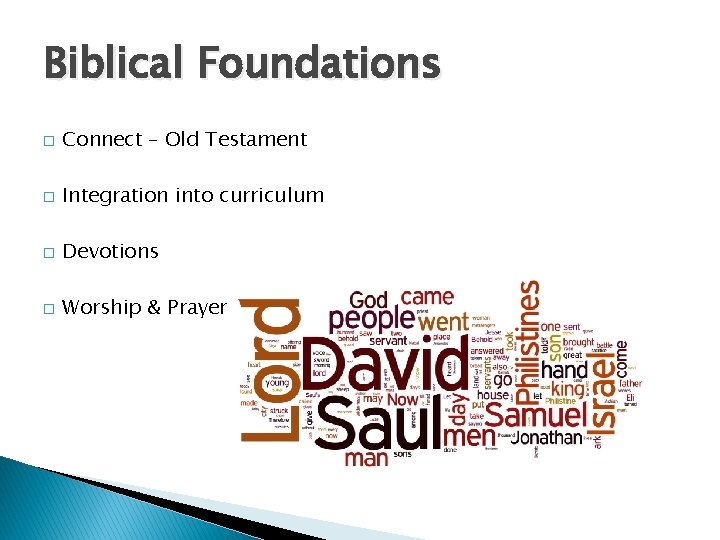 Biblical Foundations � Connect – Old Testament � Integration into curriculum � Devotions �