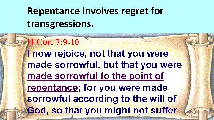 Repentance involves regret for transgressions. II Cor. 7: 9 -10 I now rejoice, not