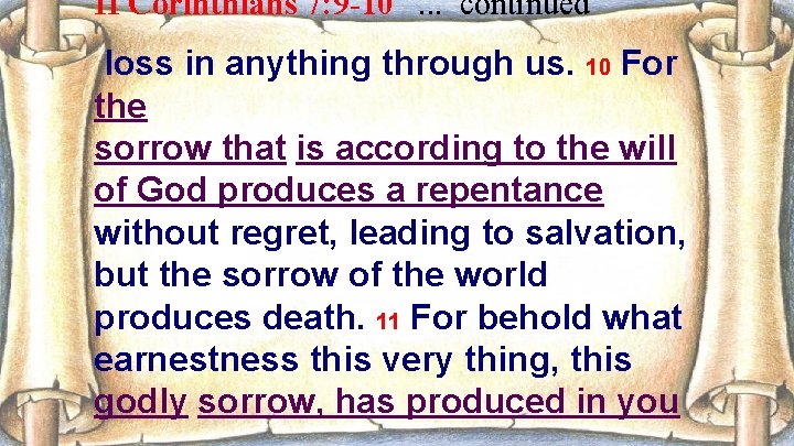 II Corinthians 7: 9 -10. . . continued loss in anything through us. 10