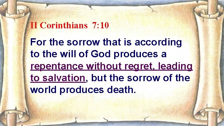 II Corinthians 7: 10 For the sorrow that is according to the will of