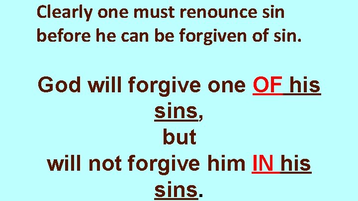 Clearly one must renounce sin before he can be forgiven of sin. God will