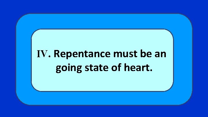 IV. Repentance must be an going state of heart. 