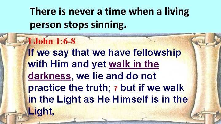 There is never a time when a living person stops sinning. I John 1: