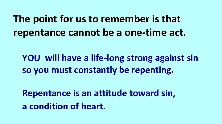 The point for us to remember is that repentance cannot be a one-time act.