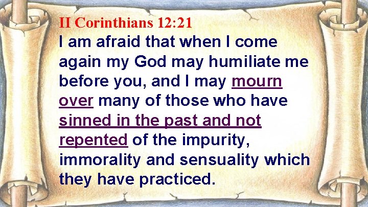 II Corinthians 12: 21 I am afraid that when I come again my God