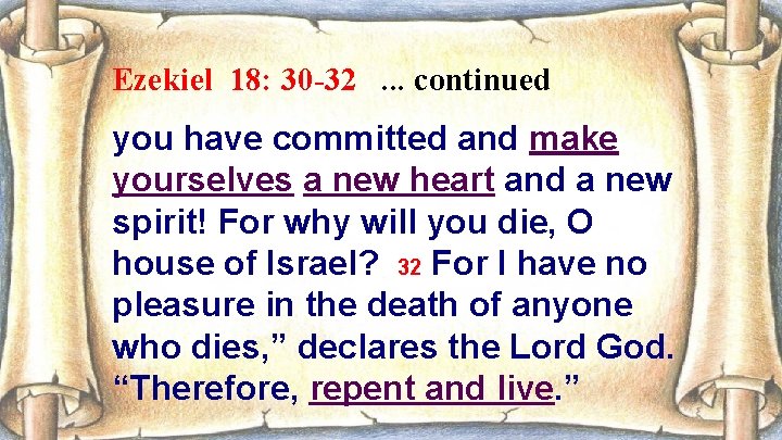 Ezekiel 18: 30 -32. . . continued you have committed and make yourselves a