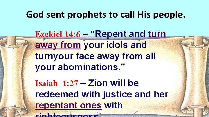 God sent prophets to call His people. Ezekiel 14: 6 – “Repent and turn