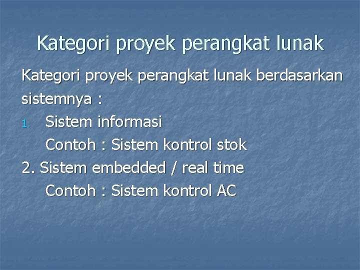 Kategori proyek perangkat lunak berdasarkan sistemnya : 1. Sistem informasi Contoh : Sistem kontrol