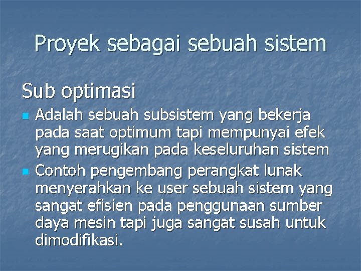 Proyek sebagai sebuah sistem Sub optimasi n n Adalah sebuah subsistem yang bekerja pada