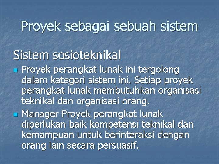 Proyek sebagai sebuah sistem Sistem sosioteknikal n n Proyek perangkat lunak ini tergolong dalam