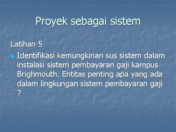 Proyek sebagai sistem Latihan 5 n Identifikasi kemungkinan sus sistem dalam instalasi sistem pembayaran