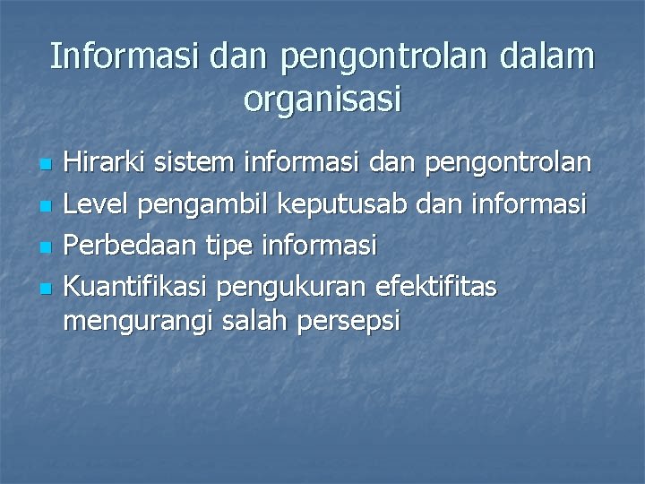 Informasi dan pengontrolan dalam organisasi n n Hirarki sistem informasi dan pengontrolan Level pengambil