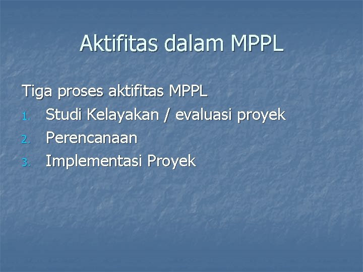 Aktifitas dalam MPPL Tiga proses aktifitas MPPL 1. Studi Kelayakan / evaluasi proyek 2.