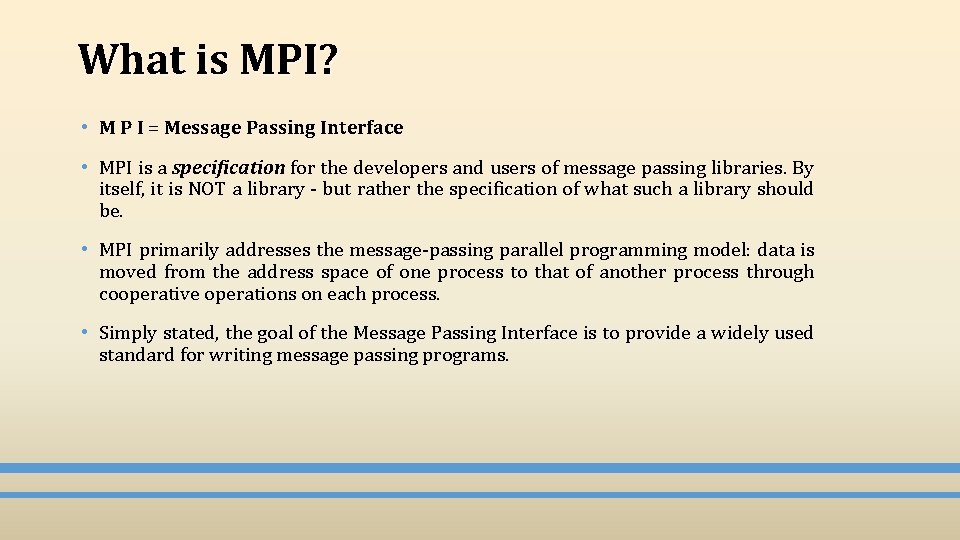 What is MPI? • M P I = Message Passing Interface • MPI is