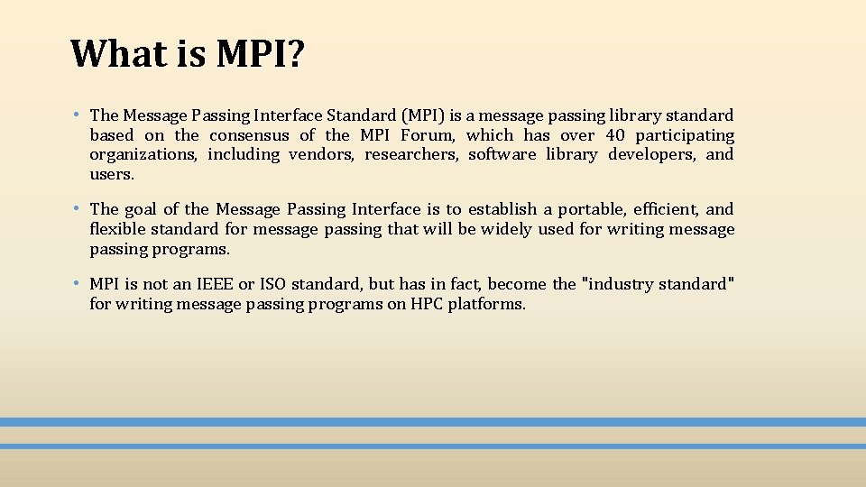 What is MPI? • The Message Passing Interface Standard (MPI) is a message passing