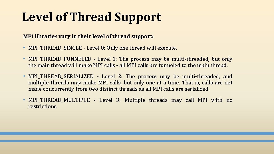 Level of Thread Support MPI libraries vary in their level of thread support: •