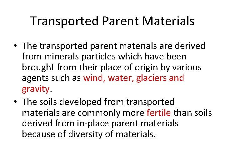 Transported Parent Materials • The transported parent materials are derived from minerals particles which Transported Parent Materials • The transported parent materials are derived from minerals particles which