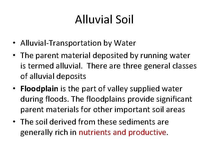 Alluvial Soil • Alluvial-Transportation by Water • The parent material deposited by running water Alluvial Soil • Alluvial-Transportation by Water • The parent material deposited by running water
