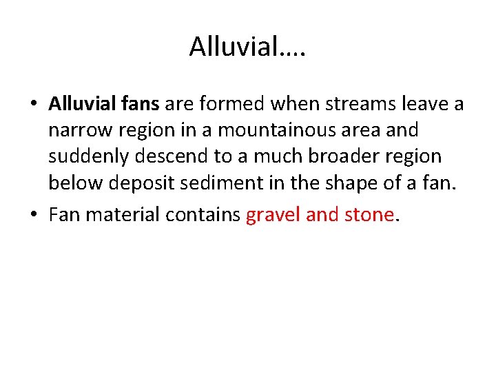 Alluvial…. • Alluvial fans are formed when streams leave a narrow region in a Alluvial…. • Alluvial fans are formed when streams leave a narrow region in a