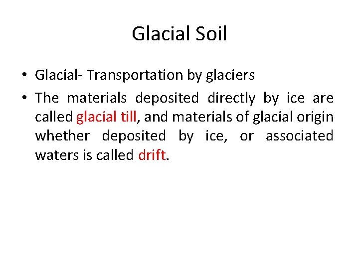 Glacial Soil • Glacial- Transportation by glaciers • The materials deposited directly by ice Glacial Soil • Glacial- Transportation by glaciers • The materials deposited directly by ice