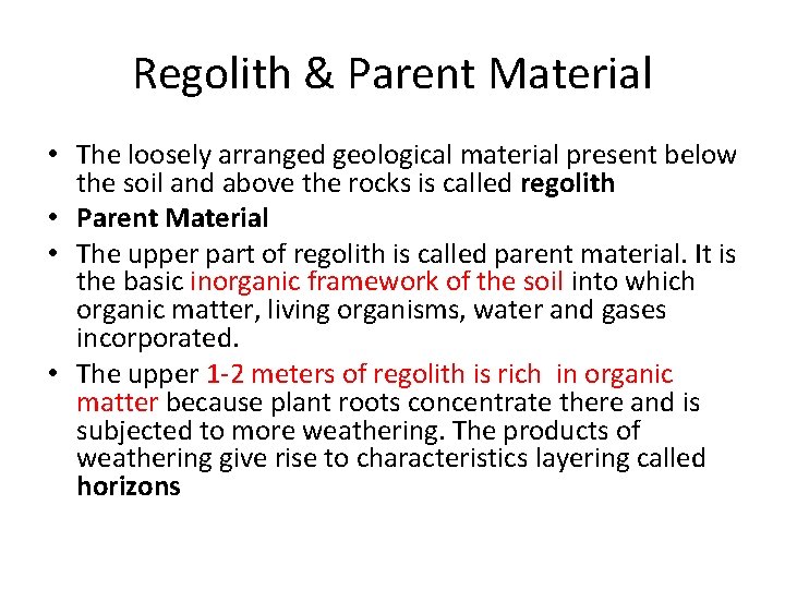 Regolith & Parent Material • The loosely arranged geological material present below the soil Regolith & Parent Material • The loosely arranged geological material present below the soil