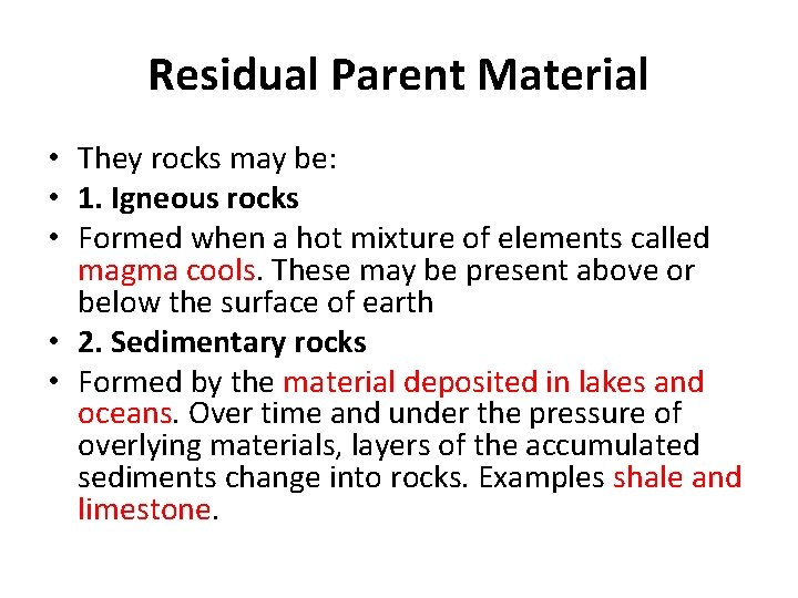 Residual Parent Material • They rocks may be: • 1. Igneous rocks • Formed Residual Parent Material • They rocks may be: • 1. Igneous rocks • Formed