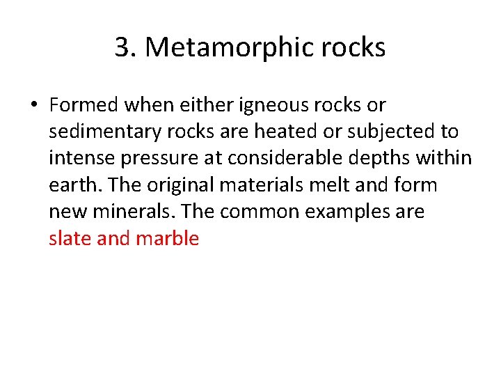 3. Metamorphic rocks • Formed when either igneous rocks or sedimentary rocks are heated 3. Metamorphic rocks • Formed when either igneous rocks or sedimentary rocks are heated