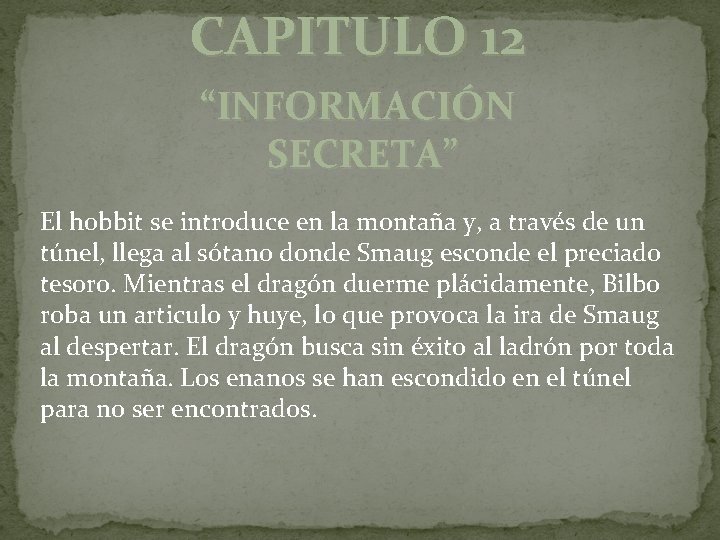 CAPITULO 12 “INFORMACIÓN SECRETA” El hobbit se introduce en la montaña y, a través