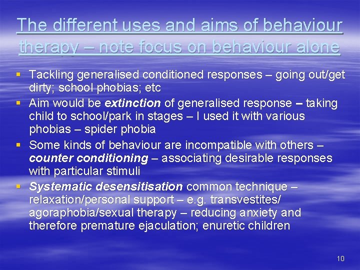 The different uses and aims of behaviour therapy – note focus on behaviour alone