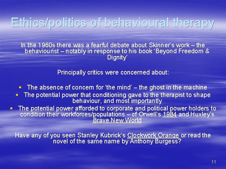 Ethics/politics of behavioural therapy In the 1960 s there was a fearful debate about