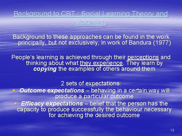 Background to CBT : Social Learning Theory and Modelling Background to these approaches can