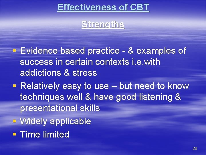 Effectiveness of CBT Strengths § Evidence based practice - & examples of success in
