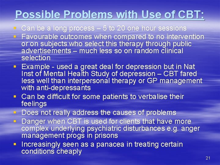 Possible Problems with Use of CBT: § Can be a long process – 5