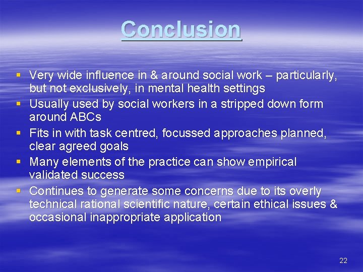 Conclusion § Very wide influence in & around social work – particularly, but not