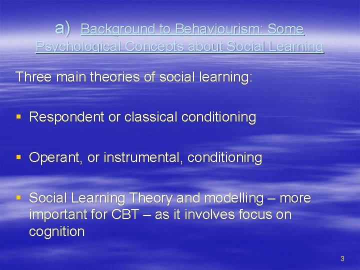 a) Background to Behaviourism: Some Psychological Concepts about Social Learning Three main theories of