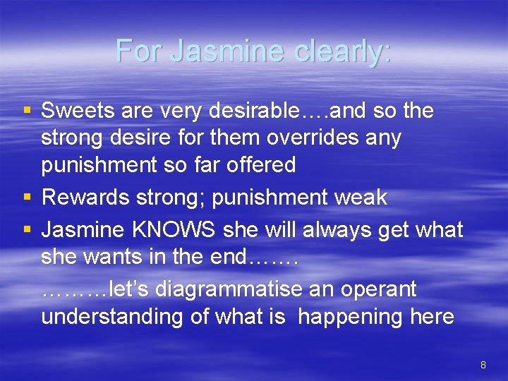 For Jasmine clearly: § Sweets are very desirable…. and so the strong desire for