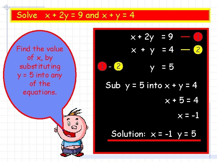 Solve x + 2 y = 9 and x + y = 4 Find